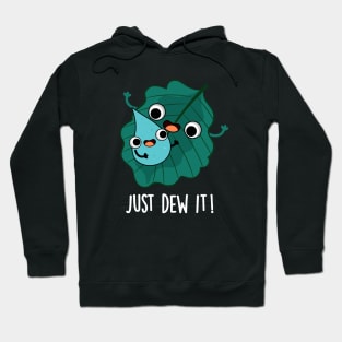 Just Dew It Cute Weather Pun Hoodie